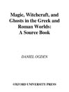 Magic, Witchcraft, and Ghosts in the Greek and Roman Worlds